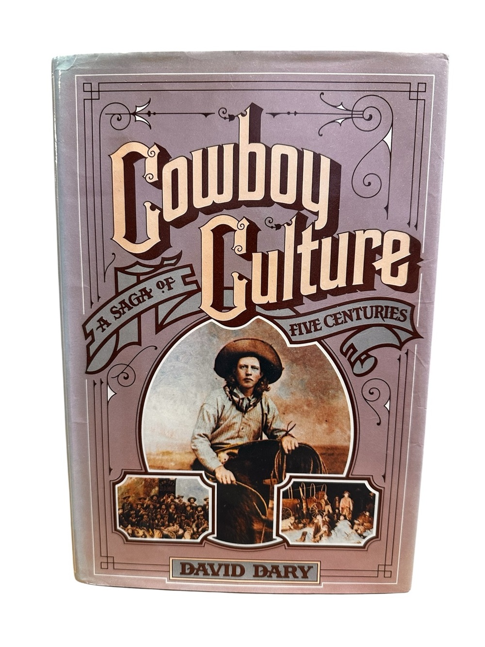 Cowboy Culture : A Saga of Five Centuries by David Dary -5  centuries of cowboy